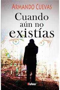 Cuando Aun No Existias