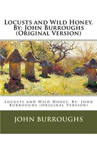 Locusts and Wild Honey. By: John Burroughs (Original Version)