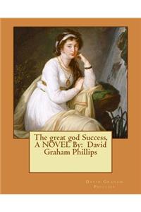 great god Success, A NOVEL By