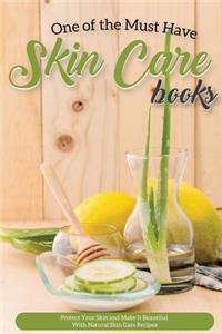 One of the Must Have Skin Care Books: Protect Your Skin and Make It Beautiful with Natural Skin Care Recipes