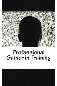 Professional Gamer in Training