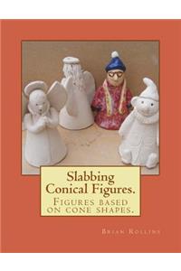 Slabbing. Conical Figures.