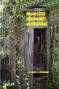 Memoirs from My Outhouse!: -Three Nine Year Old Card Playing Hillbilly Girls Were Beaten & Raped, Two Were Shot!-