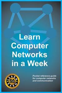 Learn Computer Networks in a Week: Pocket Reference Guide for Computer Networks and Communication