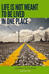 Life is not Meant to be Lived in one Place