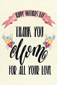 Happy Mothers Day Thank You Mom For All Your Love
