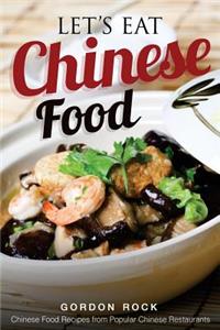 Let's Eat Chinese Food: Chinese Food Recipes from Popular Chinese Restaurants