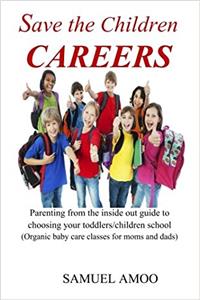Save the Children Careers: Parenting from the Inside Out Guide to Choosing Your Toddlers/Children School