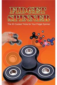 Fidget Spinner: The 50 Coolest Tricks for Your Fidget Spinner