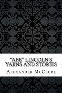 ''abe'' Lincoln's Yarns and Stories