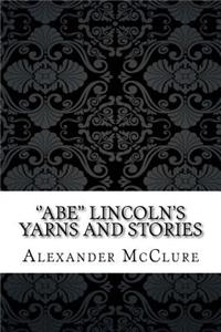 ''abe'' Lincoln's Yarns and Stories