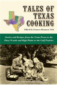 Tales of Texas Cooking: Stories and Recipes from the Trans Pecos to the Piney Woods and High Plains to the Gulf Prairies Volume 70