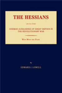 The Hessians and the Other German Auxiliaries of Great Britain in the Revolutionary War