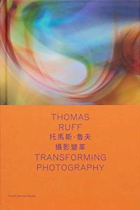 Thomas Ruff: Transforming Photography (bilingual edition)