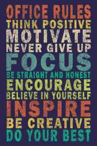 Office Rules Think positive Motivate Never give up Focus Be straight and honest Encourage Believe In Yourself Inspire Be creative Do your best