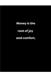 Money is the root of joy and comfort.