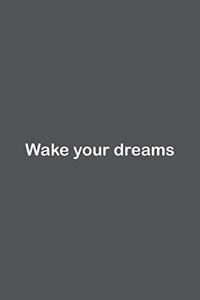 Wake your dreams