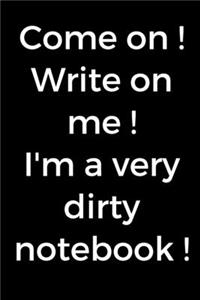 Come on ! Write on me ! I'm a very dirty notebook !