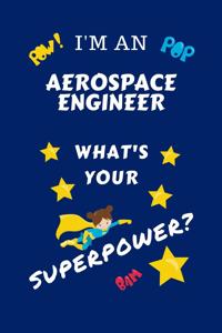 I'm An Aerospace Engineer What's Your Superpower?