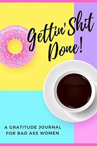 Gettin' Shit Done! A Gratitude Journal for Bad Ass Women