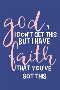 God, I Don't Get This But I Have Faith That You've Got This