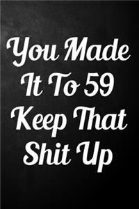 You Made It To 59 Keep That Shit Up