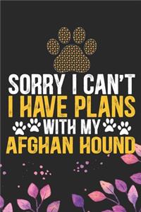 Sorry I Can't I Have Plans with My Afghan Hound