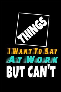Things I Want To Say At Work But I Can't