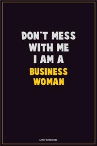 Don't Mess With Me, I Am A Business Woman
