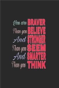 You are braver than you believe and stronger than you seem and smarter than you think journal