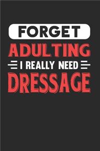 Forget Adulting I Really Need Dressage