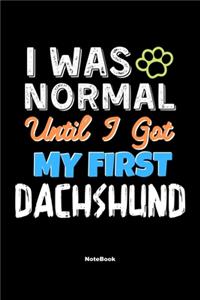 I Was Normal Until I Got My First Dachshund Notebook - Dachshund Dog Lover and Pet Owner