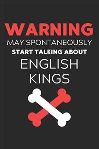 Warning May Spontaneously Start Talking About English Kings: Lined Journal, 120 Pages, 6 x 9, Funny English King Notebook Gift Idea, Black Matte Finish (Warning May Spontaneously Start Talking About English Ki