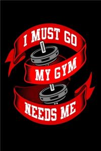 I Must Go My Gym Needs Me
