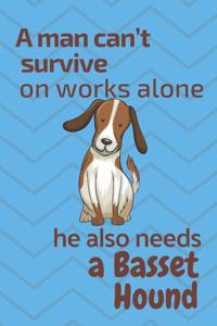 A man can't survive on works alone he also needs a Basset Hound
