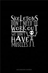 Skeletons Don't Need to Work Out We Don't Have Muscles