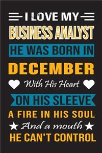 I Love My Business Analyst He Was Born In December With His Heart On His Sleeve A Fire In His Soul And A Mouth He Can't Control