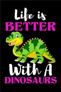 Life is Better With A Dinosaurs