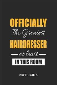 Officially the Greatest Hairdresser at least in this room Notebook: 6x9 inches - 110 blank numbered pages - Perfect Office Job Utility - Gift, Present Idea