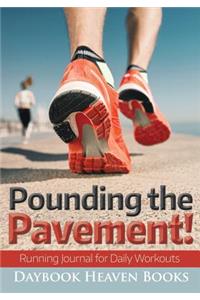 Pounding the Pavement! Running Journal for Daily Workouts