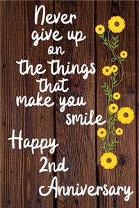 Never give up on the things that make you smile Happy 2nd Anniversary