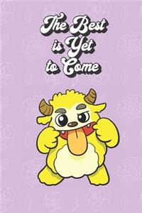 The Best Is Yet To Come