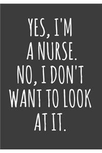 Yes I'm a nurse. No I don't want to look at it.