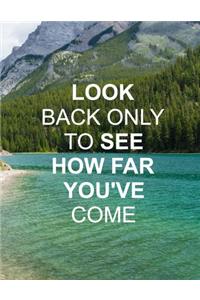 Look Back Only To See How Far You've Come