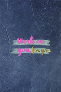 Work On You, For You