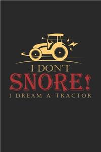 I don't snore I dream a tractor