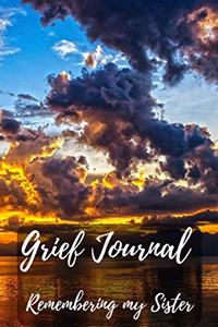 Grief Journal Remembering my Sister: Grieving The Loss Of Your Sister