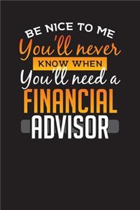 Be Nice To Me You'll Never Know When You'll Need a Financial Advisor