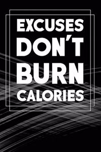 Excuses Don't Burn Calories