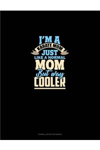 I'm A Karate Mom Just Like Normal Mom But Way Cooler